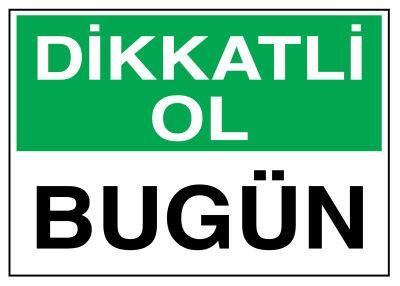 Dikkatli Ol Bugün İş Güvenliği Levhası - Tabelası - 1