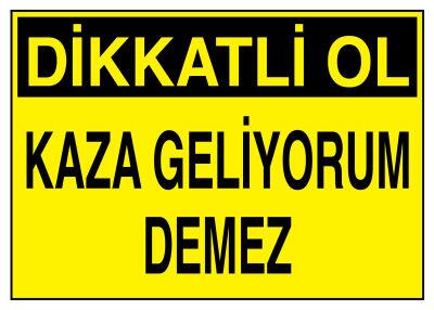 Dikkatli Ol Kaza Geliyorum Demez Tabelası - 1