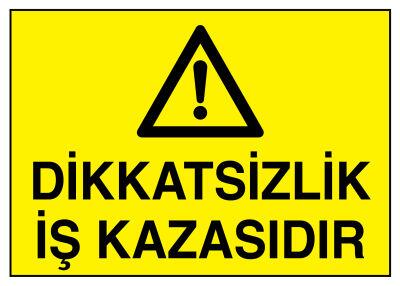 Dikkatsizlik İş Kazasıdır İş Güvenliği Levhası - Tabelası - 1