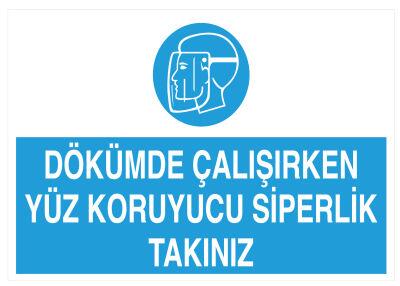 Dökümde Çalışırken Yüz Koruyucu Siperlik Takınız Tabelası - 1