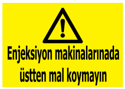 Enjeksiyon Makinalarınada Üstten Mal Koymayın Tabelası - Propazar