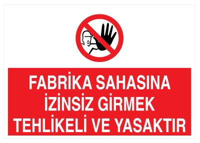 Fabrika Sahasına İzinsiz Girmek Tehlikeli Ve Yasaktır Tabelası - 1