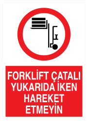 Forklift Çatalı Yukarıda İken Hareket Etmeyin Tabelası - Propazar
