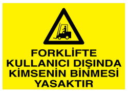 Forklifte Kullanıcı Dışında Kimsenin Binmesi Yasaktır Tabelası - Propazar