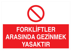 Forkliftler Arasında Gezinmek Yasaktır İş Güvenliği Levhası - Propazar