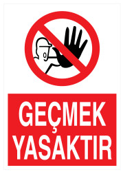 Geçmek Yasaktır İş Güvenliği Levhası - Tabelası - Propazar