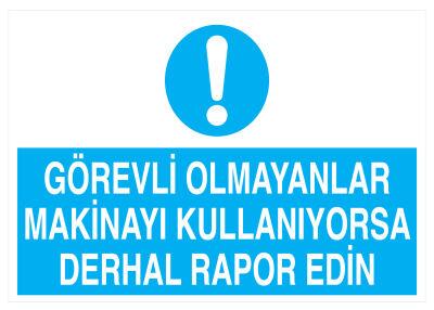 Görevli Olmayanlar Makinayı Kullanıyorsa Derhal Rapor Edin Tabela - 1