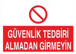Güvenlik Tedbiri Almadan Girmeyin İş Güvenliği Levhası - Tabelası - Propazar