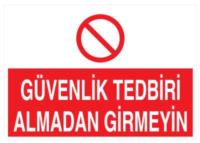 Güvenlik Tedbiri Almadan Girmeyin İş Güvenliği Levhası - Tabelası - 1