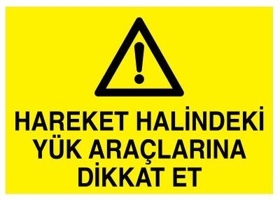 Hareket Halindeki Yük Araçlarına Dikkat Et Tabelası - 1