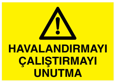 Havalandırmayı Çalıştırmayı Unutma İş Güvenliği Levhası - 1