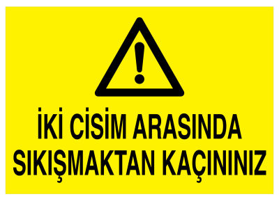 İki Cisim Arasında Sıkışmantan Kaçınınız İş Güvenliği Levhası - 1