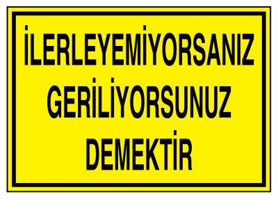 İlerleyemiyorsanız Geriliyorsunuz Demektir İş Güvenliği Levhası - 1