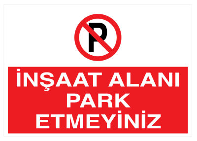 İnşaat Alanı Park Etmeyiniz İş Güvenliği Levhası - Tabelası - 1