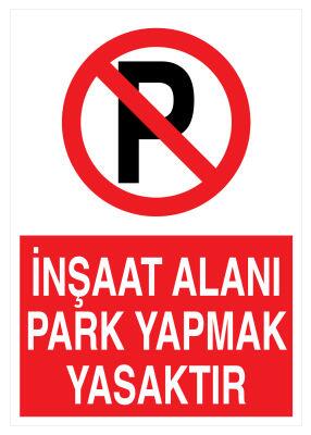 İnşaat Alanı Park Yapmak Yasaktır İş Güvenliği Levhası - Tabelası - 1