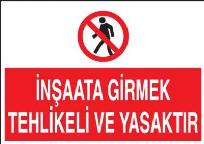 İnşaata Girmek Tehlikeli ve Yasaktır Levhası - Tabelası - 1