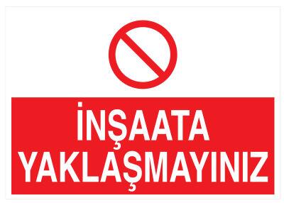 İnşaata Yaklaşmayınız İş Güvenliği Levhası - Tabelası - 1