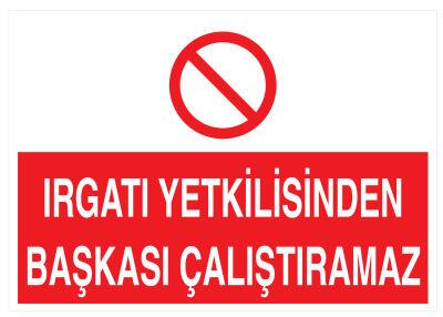 Irgatı Yetkilisinden Başkası Çalıştıramaz İş Güvenliği Levhası - 1