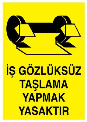 İş Gözlüksüz Taşlama Yapmak Yasaktır İş Güvenliği Levhası - 1