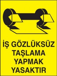 İş Gözlüksüz Taşlama Yapmak Yasaktır Levhası - Tabelası - 1