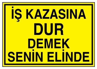 İş Kazasına Dur Demek Senin Elinde İş Güvenliği Levhası - 1