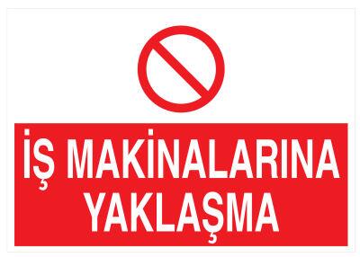 İş Makinalarına Yaklaşma İş Güvenliği Levhası - Tabelası - 1