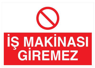 İş Makinası Giremez İş Güvenliği Levhası - Tabelası - 1