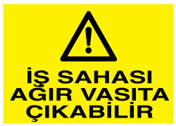 İş Sahası Ağır Vasıta Çıkabilir İş Güvenliği Levhası - Tabelası - 1