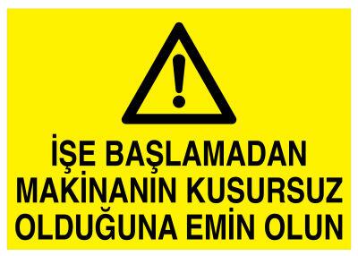 İşe Başlamadan Makinanın Kusursuz Olduğuna Emin Olun Levhası - 1