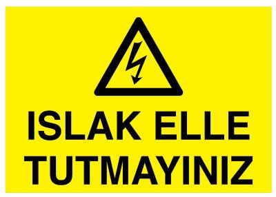 Islak Elle Tutmayınız İş Güvenliği Levhası - Tabelası - 1