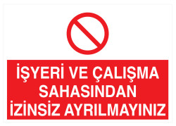 İşyeri Ve Çalışma Sahasından İzinsiz Ayrılmayınız Tabelası - Propazar