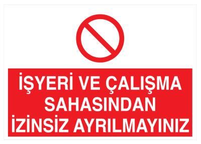 İşyeri Ve Çalışma Sahasından İzinsiz Ayrılmayınız Tabelası - 1