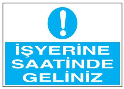 İşyerine Saatinde Geliniz İş Güvenliği Levhası - Tabelası - 1