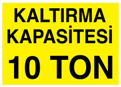 Kaldırma Kapasitesi 10 Ton İş Güvenliği Levhası - Tabelası - Propazar