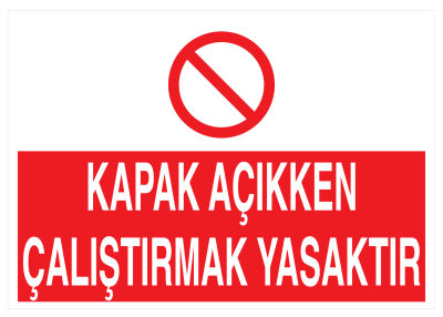 Kapak Açıkken Çalıştırmak Yasaktır İş Güvenliği Levhası - 1