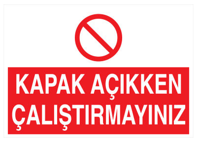 Kapak Açıkken Çalıştırmayınız İş Güvenliği Levhası - Tabelası - 1