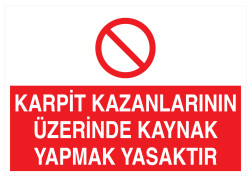 Karpit Kazanlarının Üzerinde Kaynak Yapmak Yasaktır Tabelası - Propazar