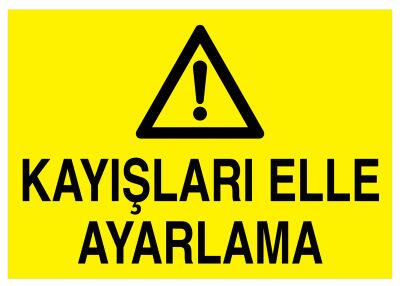 Kayışları Elle Ayarlama İş Güvenliği Levhası - Tabelası - 1