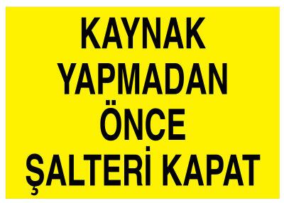 Kaynak Yapmadan Önce Şalteri Kapat İş Güvenliği Levhası - 1