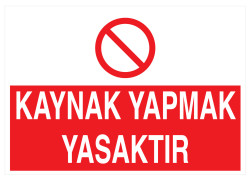 Kaynak Yapmak Yasaktır İş Güvenliği Levhası - Tabelası - Propazar