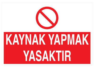 Kaynak Yapmak Yasaktır İş Güvenliği Levhası - Tabelası - 1