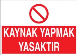 Kaynak Yapmak Yasaktır Levhası - Tabelası - Propazar