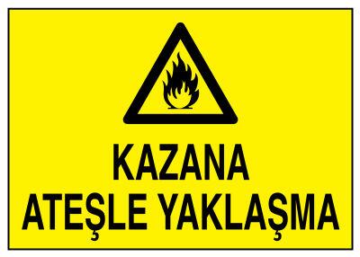 Kazana Ateşle Yaklaşma İş Güvenliği Levhası - Tabelası - 1