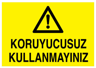 Koruyucusuz Kullanmayınız İş Güvenliği Levhası - Tabelası - 1