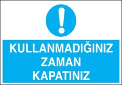 Kullanmadığınız Zaman Kapatınız Levhası - Tabelası - Propazar