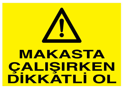 Makasta Çalışırken Dikkatli Ol İş Güvenliği Levhası - Tabelası - 1