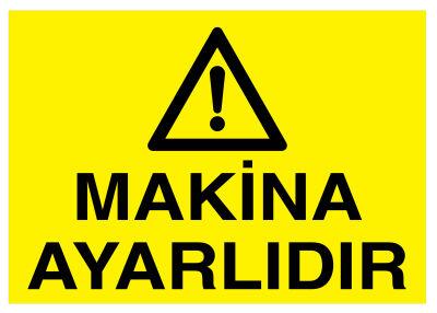 Makina Ayarlıdır İş Güvenliği Levhası - Tabelası - 1