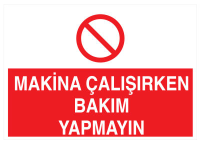 Makina Çalışırken Bakım Yapmayın İş Güvenliği Levhası - Tabelası - 1