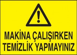 Makina Çalışırken Temizlik Yapmayınız Levhası - Tabelası - 1