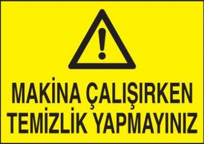 Makina Çalışırken Temizlik Yapmayınız Levhası - Tabelası